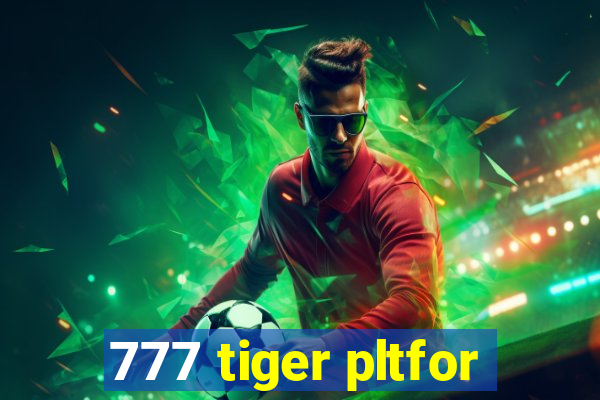 777 tiger pltfor
